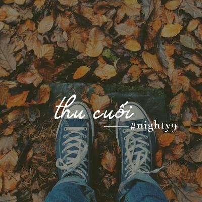 thu cuối | nighty9 đêm mùa thu 2024 - #5 thu cuối | nighty9 đêm mùa thu 2024 - #5