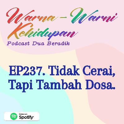 EP237. Tak Cerai, Tapi Tambah Dosa.