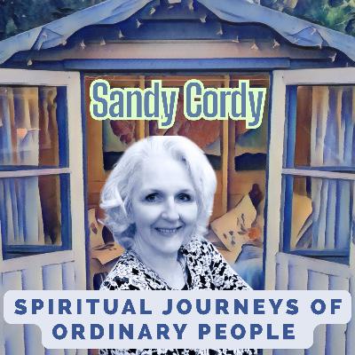 Spiritual Journey's Of Ordinary People - Sandy Cordey Part 2