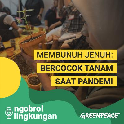 Membunuh Jenuh: Tanam-Menanam Saat Pandemi - Episode 011