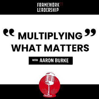 Multiplying What Matters- Aaron Burke Multiplying What Matters- Aaron Burke