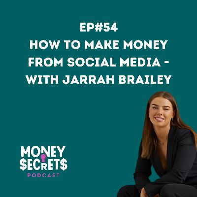 How to make money from social media - with Jarrah Brailey (EP#54)