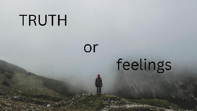 Walking By Truth In Spite Of Our Feelings Walking By Truth In Spite Of Our Feelings