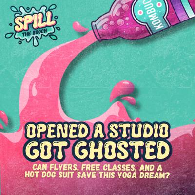 Spill the Booch - Ep. 2: Opened a Studio, Got Ghosted: Can flyers, free classes, and a hot dog suit save this yoga dream?