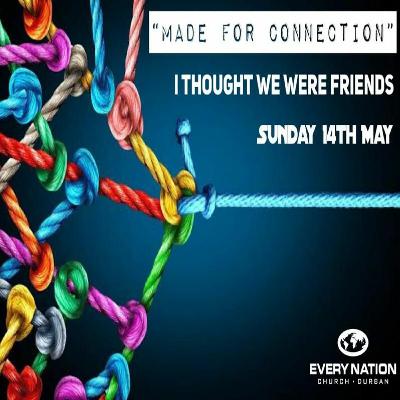 Made For Connection "I Thought We Were Friends" - 14/05/2023