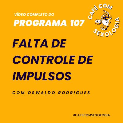 Falta de controle de impulsos - Participação de Graziele Zwielewski - Vídeo do programa 107 Falta de controle de impulsos - Participação de Graziele Zwielewski - Vídeo do programa 107