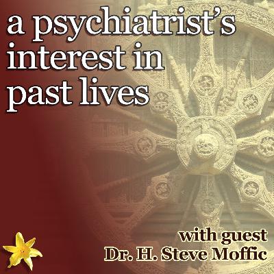 What Happens When We Die? - a psychiatrist's interest in past life therapy with Dr H. Steven Moffic What Happens When We Die? - a psychiatrist's interest in past life therapy with Dr H. Steven Moffic