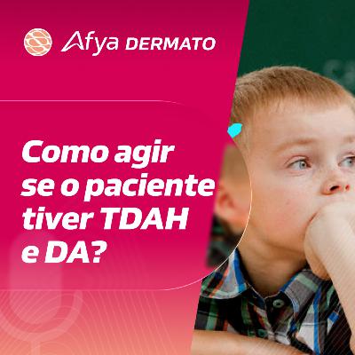 Como agir se o paciente tiver TDAH e DA?