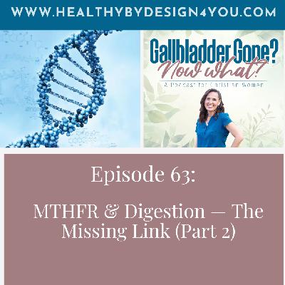 63: MTHFR & Digestion — How to Heal Without Overwhelm (Part 2) 63: MTHFR & Digestion — How to Heal Without Overwhelm (Part 2)