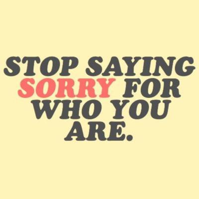 S2E25-Stop Apologizing for Being YOU...they'll get over it...