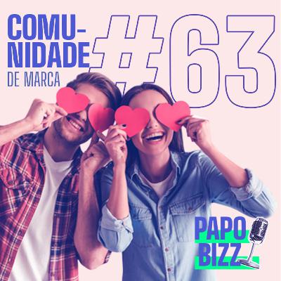 Papo Bizz #63 | COMO CONSTRUIR COMUNIDADE DE MARCAS? O PODER DO COMMUNITY-LED GROWTH
