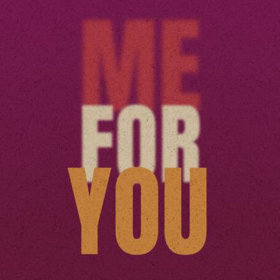 Me For You