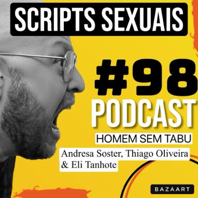 Homem Sem Tabu #98 - Scripts Sexuais