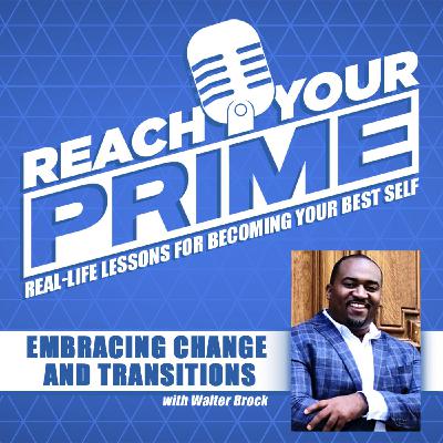 Embracing Change and Transitions with Walter Brock