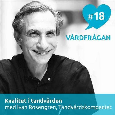 18: Kvalitet i tandvården med Ivan Rosengren, Tandvårdskompaniet 18: Kvalitet i tandvården med Ivan Rosengren, Tandvårdskompaniet