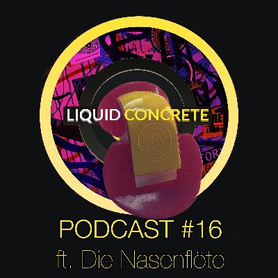 Liquid Concrete Podcast #16 feat. Die Nasenflöte
