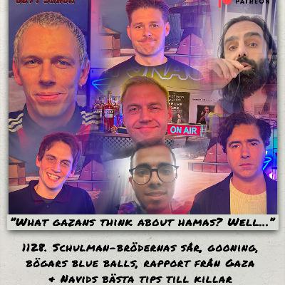 1128. DEL1: Schulmanbrödernas sår, gooning, bögars blue balls, rapport från Gaza & Navids bästa tips till killar