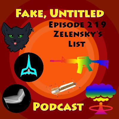 Fake, Untitled Podcast: Episode 219 - Zelensky's List