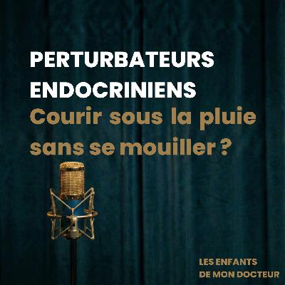 La consult' #1 - Perturbateurs endocriniens : le danger invisible dans le berceau de votre bébé ?