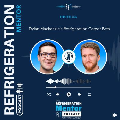 Episode 325. Dylan Mackenzie’s Refrigeration Career Path