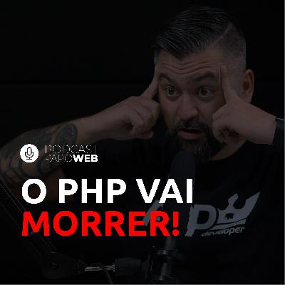 O PHP vai morrer, o mercado e outras tecnologias | Podcast Papo Web #038 O PHP vai morrer, o mercado e outras tecnologias | Podcast Papo Web #038