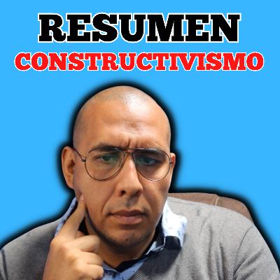 Resumen sobre el Constructivismo