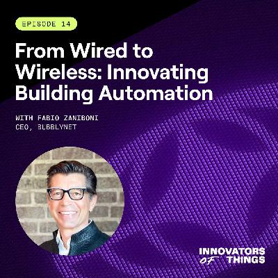 From Wired to Wireless: Innovating Building Automation with Fabio Zaniboni From Wired to Wireless: Innovating Building Automation with Fabio Zaniboni