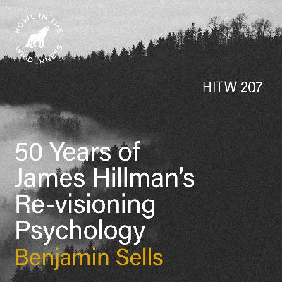 50 Years of James Hillman’s Re-visioning Psychology (RVP50) | Benjamin Sells | HITW 207 50 Years of James Hillman’s Re-visioning Psychology (RVP50) | Benjamin Sells | HITW 207