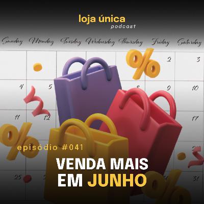 Junho & Dia dos Namorados: 3 Dicas Para Sua Loja Lucrar | #041 Podcast Loja Única | VITRINE PERFEITA