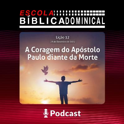 EBD - “A CORAGEM DO APÓSTOLO PAULO DIANTE DA MORTE” EBD - “A CORAGEM DO APÓSTOLO PAULO DIANTE DA MORTE”