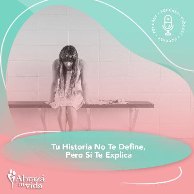 Tu Historia No Te Define, Pero Sí Te Explica