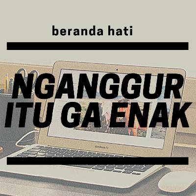 Eps#16 : Nganggur itu ga enak