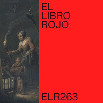 ELR263. Las brujas y la otredad; con Júlia Carreras. El Libro Rojo de Ritxi Ostáriz ELR263. Las brujas y la otredad; con Júlia Carreras. El Libro Rojo de Ritxi Ostáriz