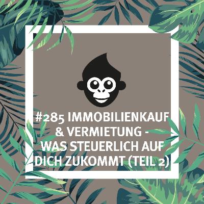 #285 Immobilienkauf & Vermietung – was steuerlich auf dich zukommt (Teil 2)