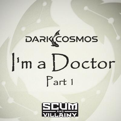 Dark Cosmos | 7x01: I'm a Doctor (Part 1) | A Scum and Villainy Actual Play