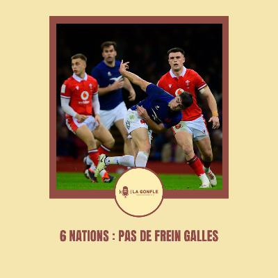 La Gonfle #45 - 6 Nations : Pas de frein Galles