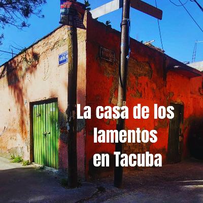 La casa de los lamentos en Tacuba La casa de los lamentos en Tacuba