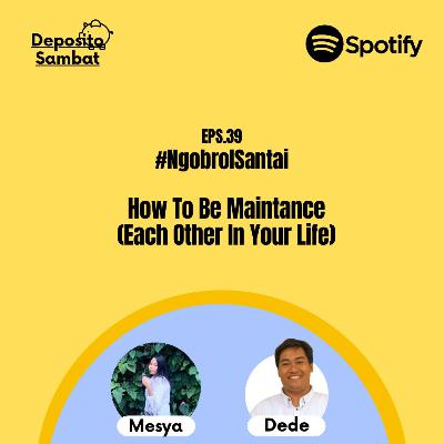 39. How To Be Maintance (Each Other In Your Life) with Kak Mesya
