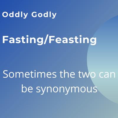 Fasting/Feasting