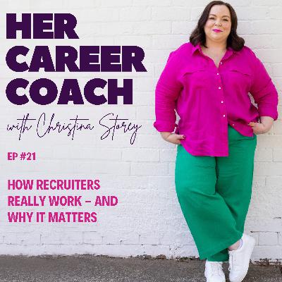 Ep 21: How Recruiters Really Work - And Why It Matters