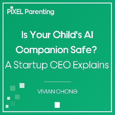 Is Your Child's AI Companion Safe? A Startup CEO Explains | Vivian Chong