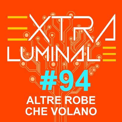 #94 Altre robe che volano