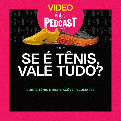 VIDEO | SE É TÊNIS, VALE TUDO? - Pedcast S06E11: Sobre tênis e inspirações peculiares