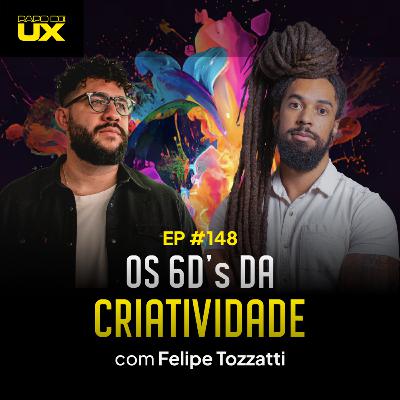 Os 6Ds da Criatividade com Felipe Tozzatti - Episódio 148 Os 6Ds da Criatividade com Felipe Tozzatti - Episódio 148