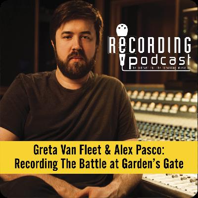 Greta Van Fleet & Alex Pasco: Recording The Battle at Garden's Gate