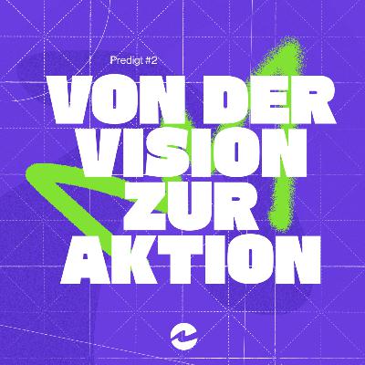 Leben mit Vision – #2 Von der Vision zur Aktion Leben mit Vision – #2 Von der Vision zur Aktion