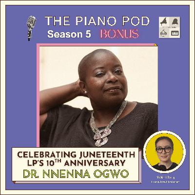 Season 5 Bonus Episode: "Celebrating Juneteenth LP's 10th Anniversary" feat. Dr. Nnenna Ogwo
