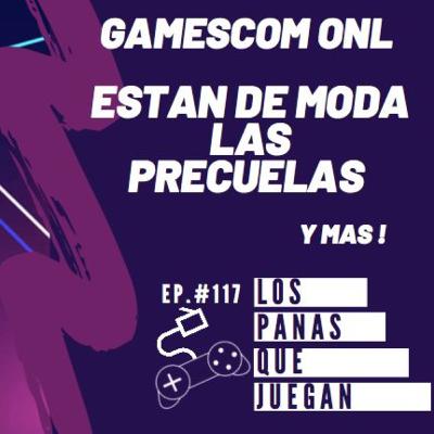 Gamescom ONL y Están de Moda Las Precuelas - Podcast Ep #117
