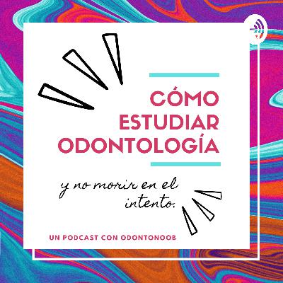 PODCAST Episodio 1 "Cómo estudiar odontología y no morir en el intento"