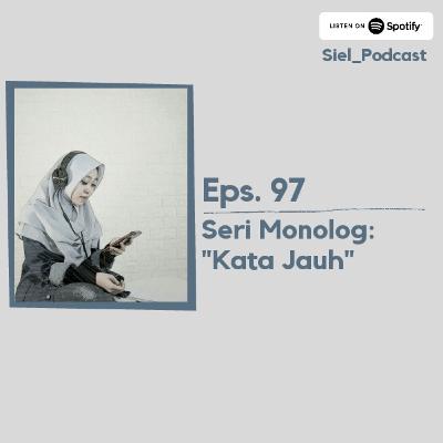 #97 Seri Monolog: Kata Jauh